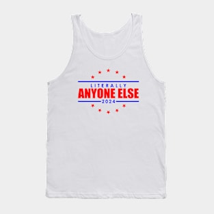 Literally Anyone Else Funny 2024 Election Tank Top